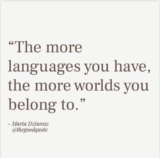 The more languages you have the more worlds you belong to